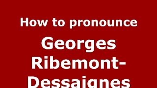 How to pronounce Georges Ribemont-Dessaignes