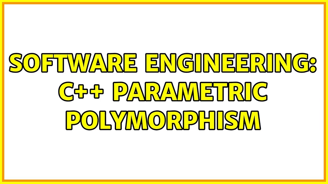 Software Engineering: C++ Parametric Polymorphism (2 Solutions!!)