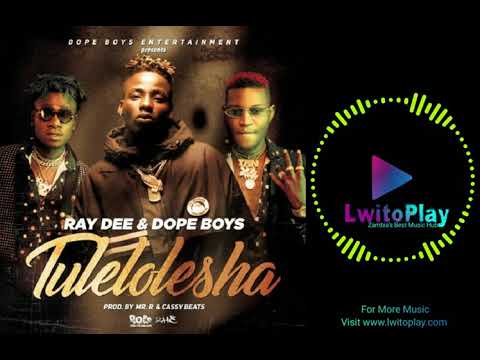 Ray Dee x Dope Boys – “Tulelolesha”