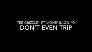 Tee Grizzley Ft Moneybagg Yo - Don’t Even Trip Lyrics