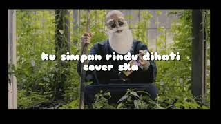Download lagu Kusimpan rindu di hati. (Versi ska) mp3