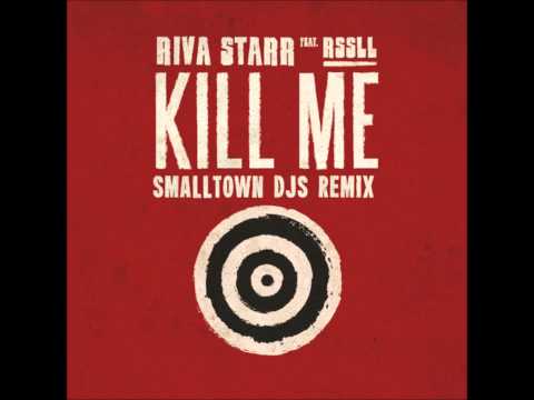Riva Starr feat. Rssll - Kill Me (Smalltown DJs Remix) [Electro House]