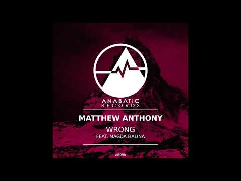Matthew Anthony ft. Magda Halina - Wrong [Anabatic Records]