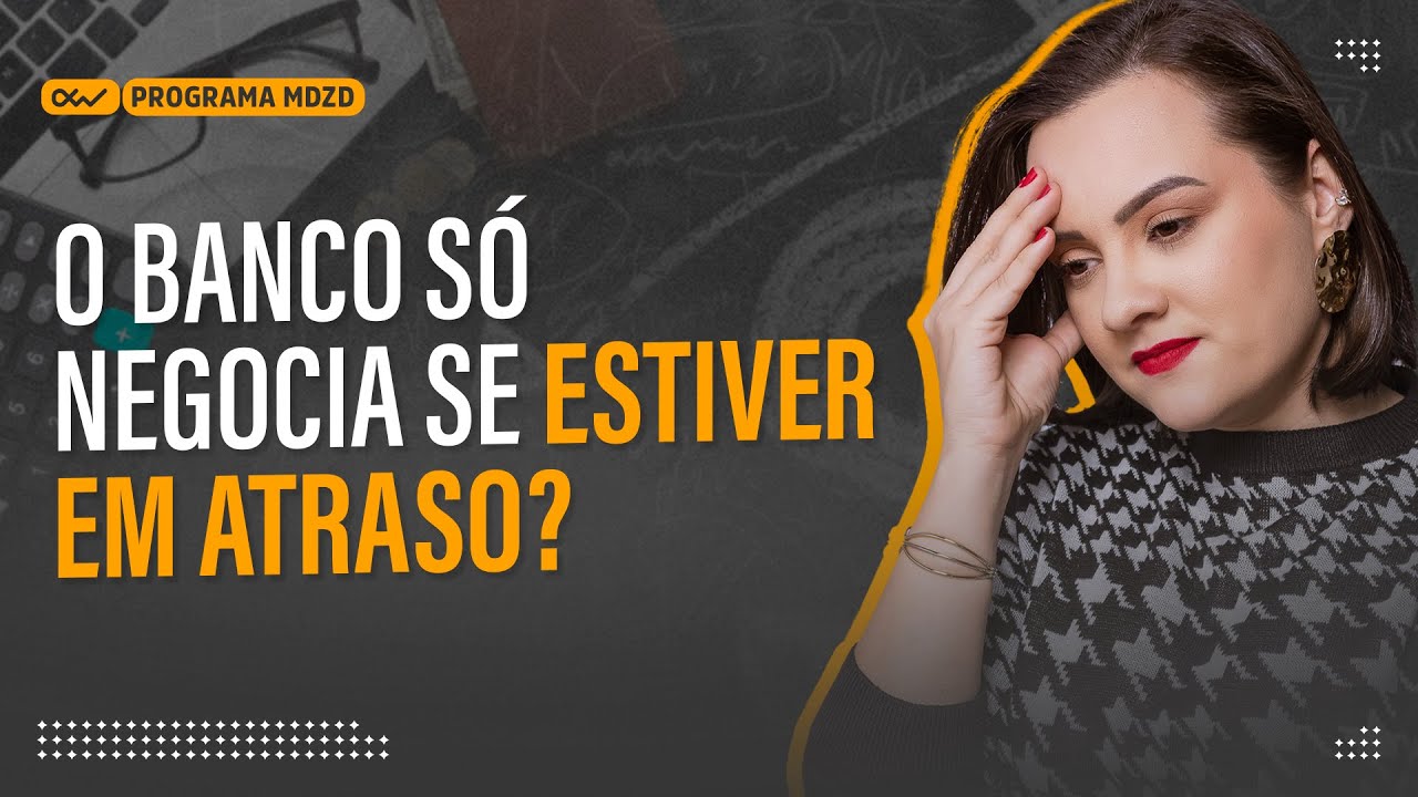 O banco só negocia se estiver em atraso