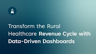 Transform the Rural Healthcare Revenue Cycle with Data-Driven Dashboards