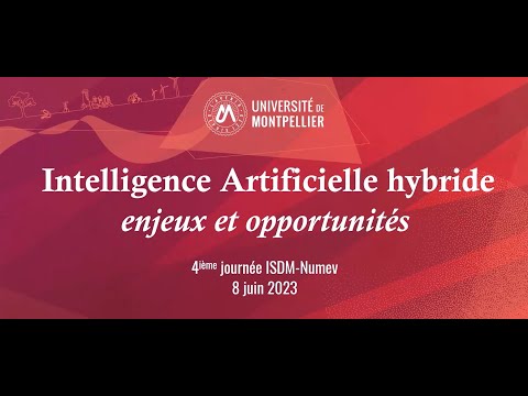 [Après-midi] 4ème rencontres ISDM-Numev - Intelligence Artificielle hybride : enjeux et opportunités