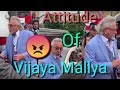 ATTITUDE OF VIJAY MALLYA ENGLAND