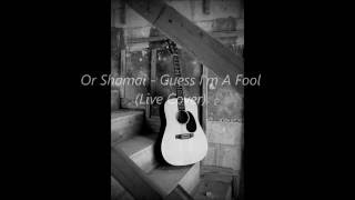 Or Shamai - Guess I'm A Fool (Live Cover)