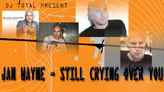 DJ TOTAL Present Jan Wayne - Still Crying Over You