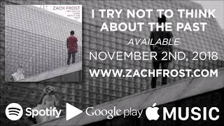 Zach Frost - I Try Not To Think About The Past