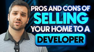 Pros And Cons of Selling Your Home To A Developer