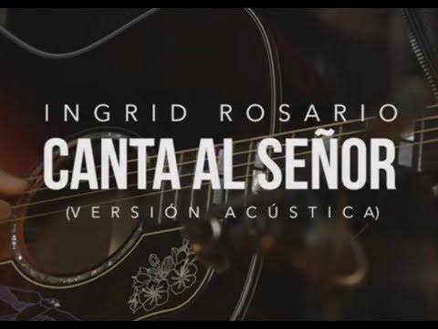 CANTA AL SEÑOR | Ingrid Rosario | Vérsion Acústica