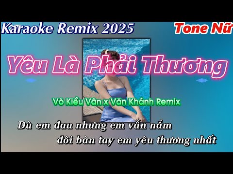 KARAOKE REMIX | Yêu Là Phải Thương | Võ Kiều Vân x Văn Khánh Remix | Tone Nữ