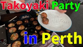 【Takoyaki Party in Perth】Reunion with old friends and  Takoyaki party. 　オーストラリア　たこ焼きパーティー