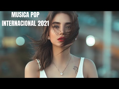 Top Internacional 2021  Musicas Mais Tocadas  Internacionais  Msicas Internacionais Pop 2021