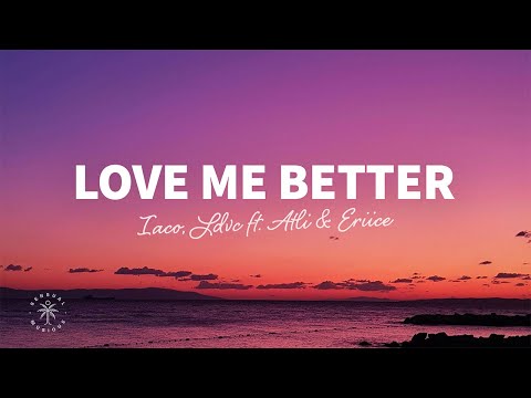 Iaco, LDVC - Love Me Better (Lyrics) ft. Atli & ERIICE