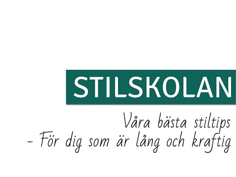STILSKOLAN E34 Våra bästa stiltips - För dig som är lång och kraftig