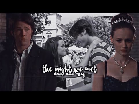 Dean & Rory • The Night We Met [Gilmore Girls]