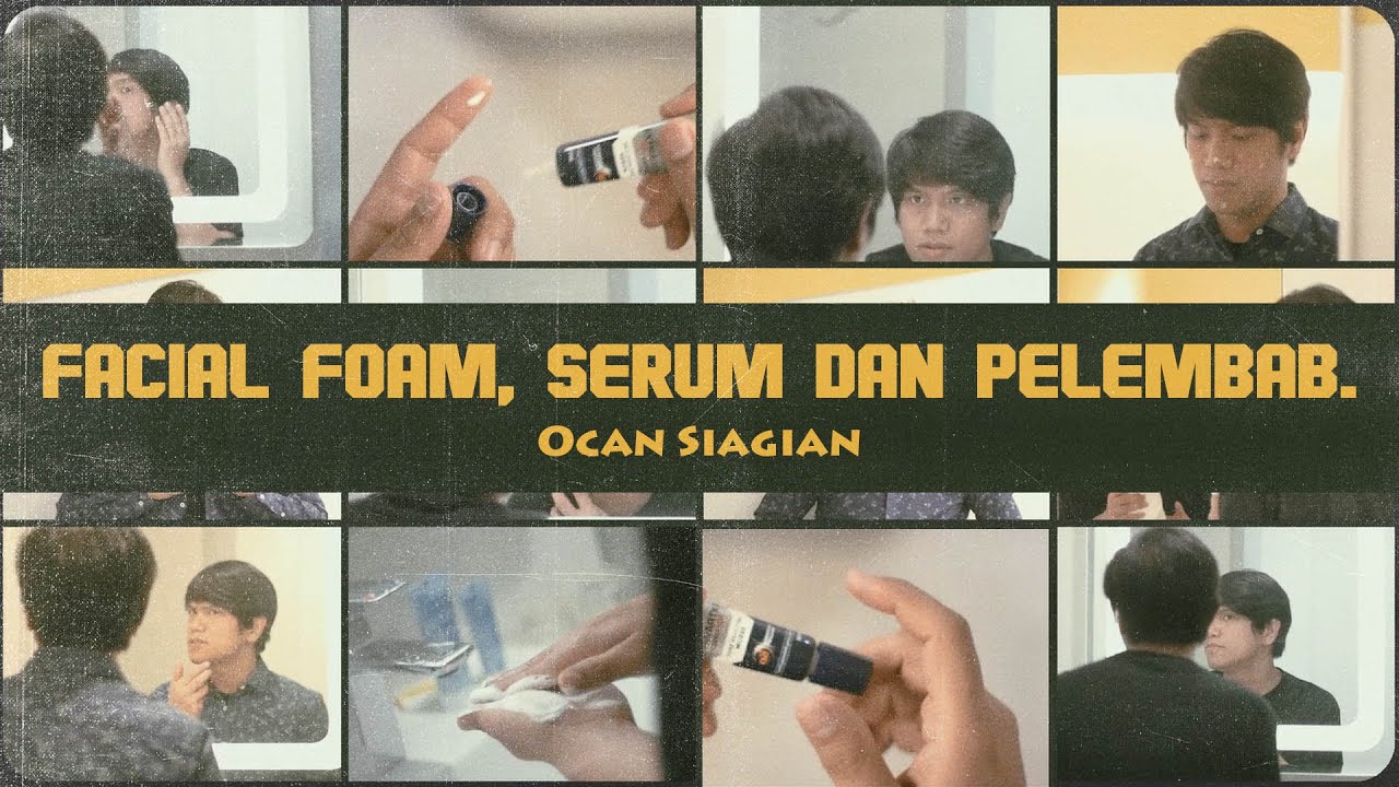 ocan siagian facial foam serum dan pelembab lyrics ocan siagian facial foam serum dan pelembab lyrics