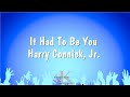 It Had To Be You - Harry Connick, Jr. (Karaoke Version)