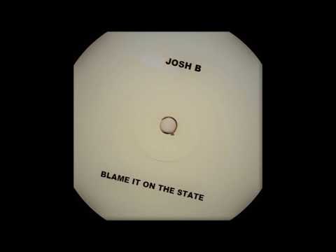 Josh B - Blame It On The State