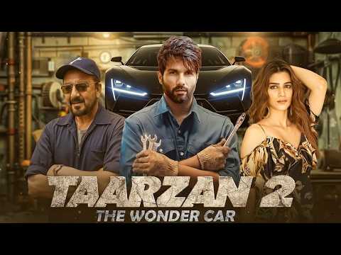 TAARZAN 2: The Wonder Car | Shahid Kapoor | Sanjay Dutt | Kriti Sanon | Latest Bollywood Movie
