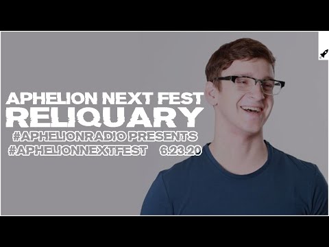 Aphelion Next Fest - Reliquary | Seren pres. Aphelion Radio (June 23, 2020)