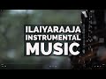 Ilaiyaraaja Instrumental BGM For Study Work Reading Ilaiyaraaja Instrumental Playlist