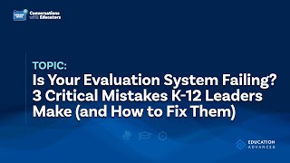 Is Your Evaluation System Failing? 3 Critical Mistakes K-12 Leaders Make (and How to Fix Them)