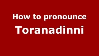 How to pronounce Toranadinni
