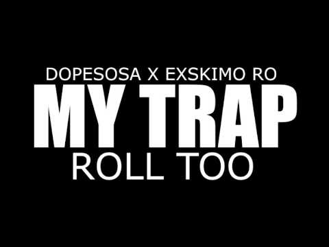 Dopesosa x Exskimo Ro - My Trap Roll Too