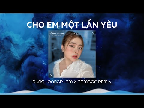 Người bỗng đến bên em vào một hôm nắng xanh ngời...Cho Em Một Lần Yêu (NamCon Remix) |Dunghoangpham