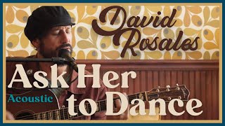 David Rosales - Ask Her to Dance (Acoustic)