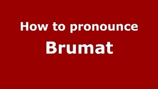 How to pronounce Brumat