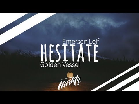 Emerson Leif x Golden Vessel - Hesitate