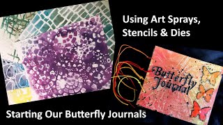 Art Sprays + Stencils + Dies - Starting our Butterfly Art Journals