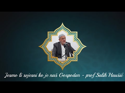 Jesmo li svjesni ko je naš Gospodar - prof. Salih Haušić