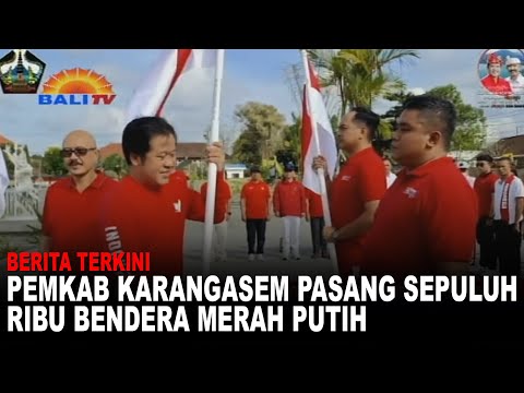 BERITA TERKINI - PEMKAB KARANGASEM PASANG SEPULUH RIBU BENDERA MERAH PUTIH