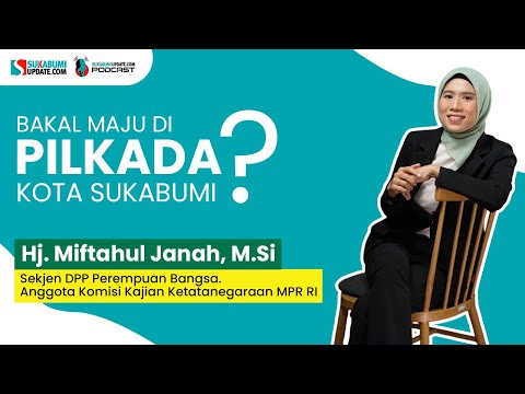Lebih Dekat Dengan Hj. Miftahul Janah, M.Si | Podcast Sukabumi Update