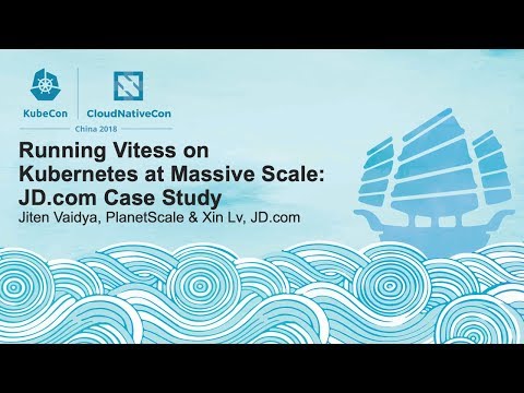 Running Vitess on Kubernetes at Massive Scale: JD.com Case Study - Jiten Vaidya & Xin Lv