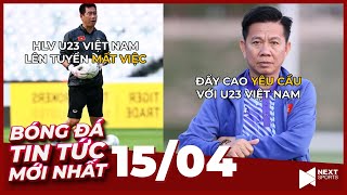 Tin Bóng Đá Mới Nhất 15/4 | HLV U23 VIệt Nam mất việc vì làm nhiệm vụ; đối thủ U23 VN tung bài lạ