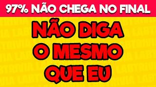 NÃO DIGA O MESMO QUE EU ! DESAFIO IMPOSSÍVEL!