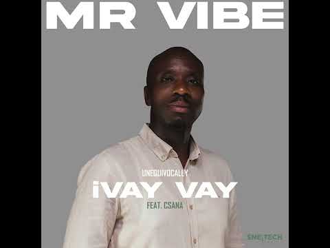 Mr Vibe - Unequivocally iVay Vay feat Csana