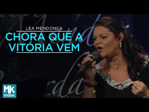 Léa Mendonça - Chora que a Vitória Vem (Ao Vivo) - DVD Recordações