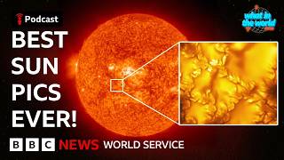 The sun STUNS in new photos - What in the World podcast, BBC World Service