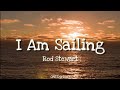 Rod Stewart - I Am Sailing (Lyrics)