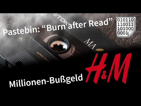 Pastebin führt "Burn after Read"-Funktion ein; Millionen-Bußgeld für H&M / Wochenrückblick KW 40