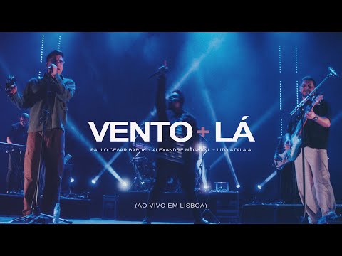 Paulo Cesar Baruk, Alexandre Magnani, Lito Atalaia - Vento + LÁ (Ao Vivo em Lisboa)