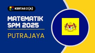 MATEMATIK SPM 2025: PUTRAJAYA K2 BAHAGIAN A