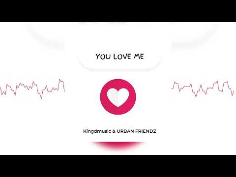 Kingdmusic x URBAN FRIENDZ - You Love Me (Audio Visualizer)